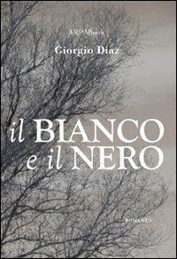 Il bianco e il nero - Giorgio Diaz - Libro ARPANet 2009, ARPABook | Libraccio.it