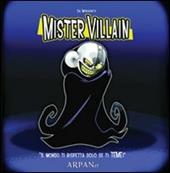 Mister Villain. Il mondo ti rispetta solo se ti teme!