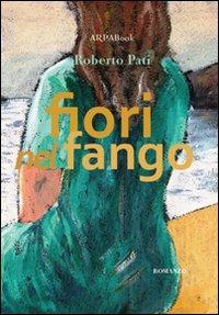 Fiori nel fango - Roberto Pati - Libro ARPANet 2010, ARPABook | Libraccio.it