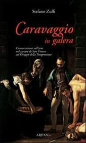 Caravaggio in galera. Conversazioni sull'arte nel carcere di San Vittore col Gruppo della Trasgressione