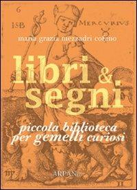 Libri & segni. Piccola biblioteca per gemelli curiosi - Maria Grazia Mezzadri Cofano - Libro ARPANet 2010, Libri & segni | Libraccio.it