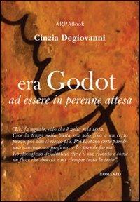 Era Godot ad essere in perenne attesa - Cinzia Degiovanni - Libro ARPANet 2011, ARPABook | Libraccio.it