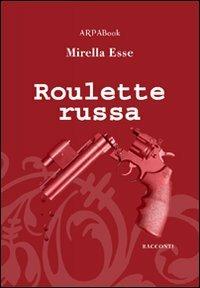 Roulette russa - Mirella Esse - Libro ARPANet 2011, ARPABook | Libraccio.it