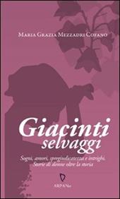 Giacinti selvaggi. Sogni, amori, spregiudicatezza e intrighi. Storie di donne oltre la storia