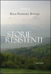 Storie resistenti - Rosa Romano Bettini - Libro ARPANet 2010, ARPABook | Libraccio.it