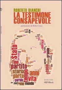 La testimone consapevole - Roberto Bianchi - Libro ARPANet 2013, ARPABook | Libraccio.it