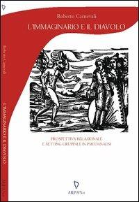 L'immaginario e il diavolo - Roberto Carnevali - Libro ARPANet 2013, Psicoterapia | Libraccio.it