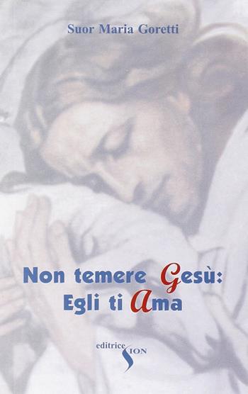 Non temere Gesù: egli ti ama - Maria Goretti - Libro Sion 2006 | Libraccio.it