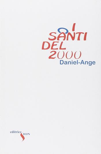 I santi del 2000. Perché massacrarli? - Daniel-Ange - Libro Sion 2006 | Libraccio.it
