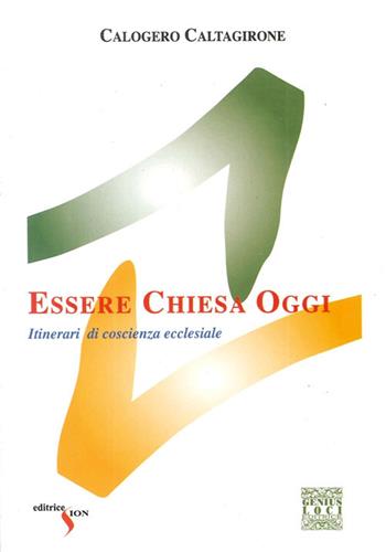 Essere Chiesa oggi. Itinerari di coscienza ecclesiale - Calogero Caltagirone - Libro Sion 2008 | Libraccio.it