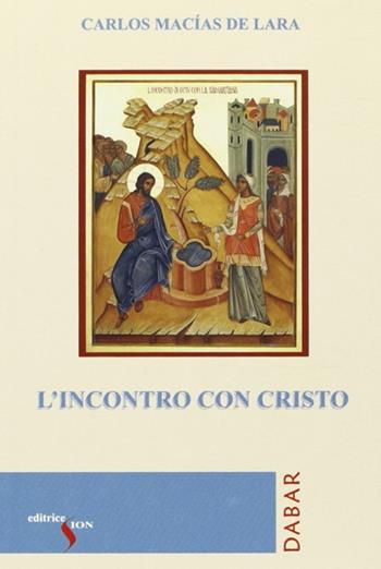 L' incontro con Cristo - Carlos Marcias De Lara - Libro Sion 2009 | Libraccio.it