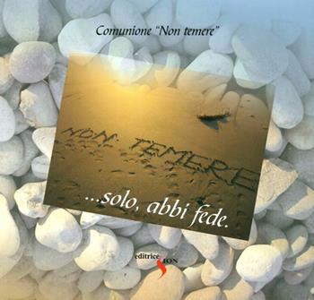 Non temere... solo abbi fede  - Libro Sion 2012 | Libraccio.it