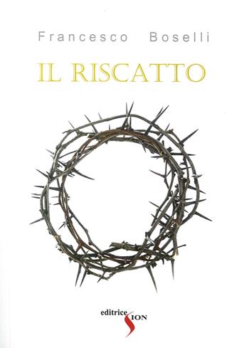 Il riscatto - Francesco Boselli - Libro Sion 2015 | Libraccio.it