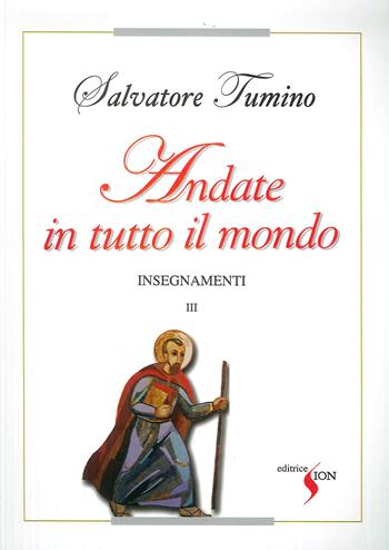 Insegnamenti. Vol. 3: Andate in tutto il mondo. - Salvatore Tumino - Libro Sion 2017 | Libraccio.it