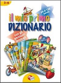 Il mio primo dizionario. Ambienti lessicali. Ediz. illustrata  - Libro Liscianigiochi 2007 | Libraccio.it