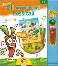 Gli ambienti lessicali. Con modulo parlante. Ediz. illustrata  - Libro Liscianigiochi 2008, Libri carotina | Libraccio.it