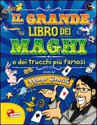 Il grande libro dei maghi e dei trucchi più famosi. Mago Gentile  - Libro Liscianigiochi 2014 | Libraccio.it