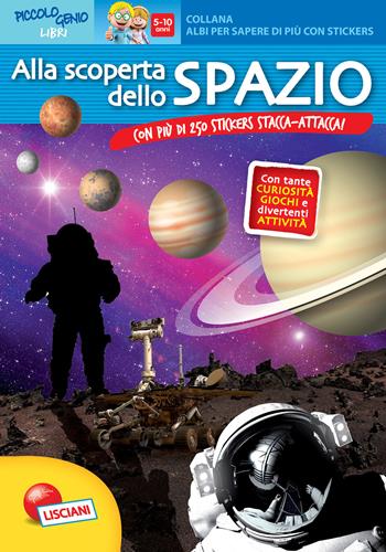Alla scoperta dello spazio. Con adesivi  - Libro Liscianigiochi 2015, Albi per saperne di più | Libraccio.it