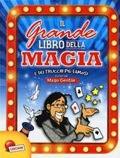 Il grande libro della magia e dei trucchi più famosi. Mago Gentile. Ediz. a colori