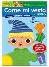 Come mi vesto. Bimbo. Con adesivi. Ediz. illustrata