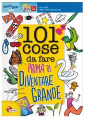 101 cose da fare prima di diventare grande. Ediz. illustrata