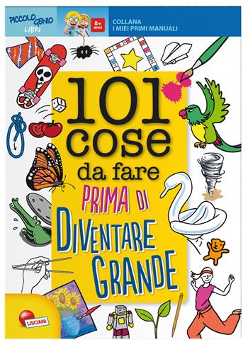 101 cose da fare prima di diventare grande. Ediz. illustrata - Laura Dower - Libro Liscianigiochi 2016 | Libraccio.it