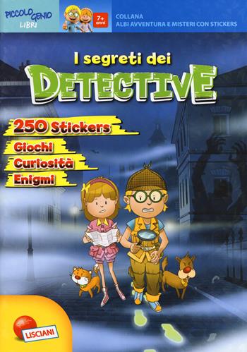 I segreti dei detective. Avventure e misteri. Con Adesivi - Daniela Alvisi - Libro Liscianigiochi 2018, Albi avventure e misteri con stickers | Libraccio.it