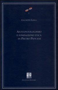 Anti-ontologismo e fondazione etica in Pietro Piovani - Giuseppe Lissa - Libro Giannini Editore 2003, Cultura filosofica e scienze umane | Libraccio.it