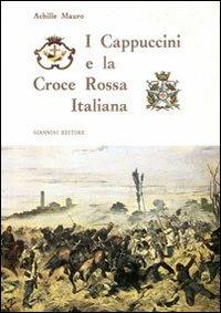 I Cappuccini e la Croce rossa italiana - Achille Mauro - Libro Giannini Editore 2003, Storiografia | Libraccio.it