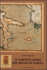 Le fortificazioni nel Regno di Napoli - Achille Mauro - Libro Giannini Editore 2003, Storiografia | Libraccio.it