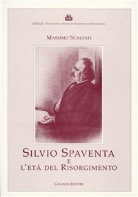 Silvio Spaventa e l'età del Risorgimento - Massimo Scalfati - Libro Giannini Editore 2003, Storiografia | Libraccio.it
