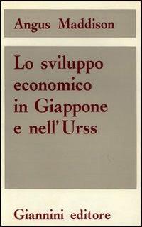 Lo Sviluppo economico in Giappone e nell'URSS - Angus Maddison - Libro Giannini Editore 2003, Saggi | Libraccio.it
