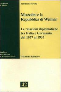 Mussolini e la Repubblica di Weimar. Le relazioni diplomatiche tra Italia e Germania dal 1927 al 1933 - Federico Scarano - Libro Giannini 1996, Fac. scienze pol.-Univ. Na. Quaderni | Libraccio.it