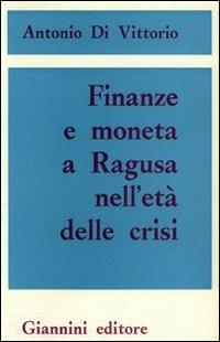Finanze e moneta a Ragusa nell'età della crisi - Antonio Di Vittorio - Libro Giannini Editore 1983, Saggi | Libraccio.it