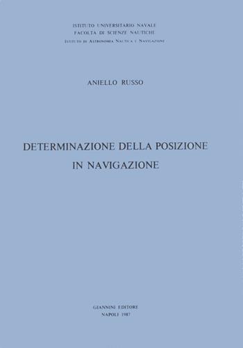 Determinazione della posizione in navigazione - Aniello Russo - Libro Giannini Editore 1987, Ist. univers. nav.-Fac. scienze nautiche | Libraccio.it