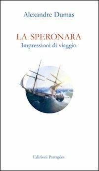 La Speronara. Impressioni di viaggio - Alexandre Dumas - Libro Giannini Editore 2004, Edizioni Partagées | Libraccio.it