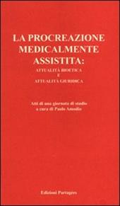 La procreazione medicalmente assistita: attualità bioetica e attualità giuridica. Atti della Giornata di studio
