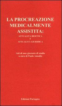 La procreazione medicalmente assistita: attualità bioetica e attualità giuridica. Atti della Giornata di studio  - Libro Giannini Editore 2005, Tasselli | Libraccio.it