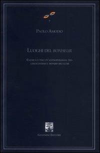 Luoghi del bonheur. Elementi per un'antropologia tra libertinismi e mondo dei lumi - Paolo Amodio - Libro Giannini Editore 2005, Cultura filosofica e scienze umane | Libraccio.it