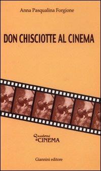 Don Chisciotte al cinema - Anna P. Forgione - Libro Giannini Editore 2005, Quaderni di cinema | Libraccio.it