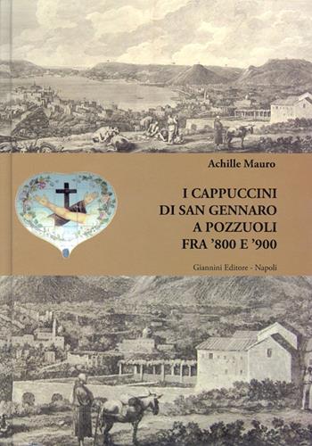 I cappuccini di San Gennaro a Pozzuoli fra '800 e '900 - Achille Mauro - Libro Giannini Editore 2006 | Libraccio.it