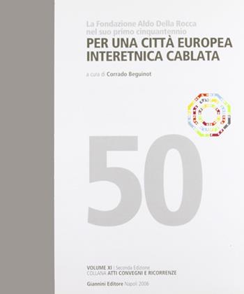 Per una città europea interetnica cablata. La Fondazione Aldo Della Rocca nel suo primo cinquantennio  - Libro Giannini Editore 2006, Atti convegni e ricorrenze | Libraccio.it