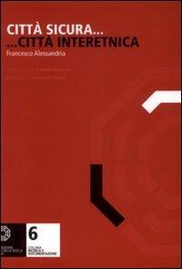 Città sicura... città interetnica - Francesco Alessandria - Libro Giannini Editore 2006, Ricerca e documentazione | Libraccio.it