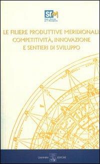 Le filiere produttive meridionali. Competitività, innovazione e sentieri di sviluppo. Con CD-ROM - Francesco Saverio Coppola, Salvio Capasso - Libro Giannini Editore 2006, SRM. Ass. studi e ricerche Mezzogiorno | Libraccio.it