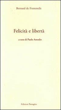 Felicità e libertà - Bernard Le Bovier de Fontenelle - Libro Giannini Editore 2006, Tasselli | Libraccio.it