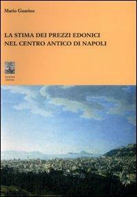 La stima dei prezzi edonici nel centro antico di Napoli - Mario Guarino - Libro Giannini Editore 2007 | Libraccio.it