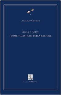 Agar e Sara: forme tomistiche della ragione - Antonio Gisondi - Libro Giannini Editore 2007, Cultura filosofica e scienze umane | Libraccio.it