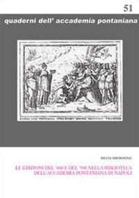 Le edizioni del '400 e del '500 nella Biblioteca dell'Accademia Pontaniana di Napoli - Silvia Sbordone - Libro Giannini Editore 2007, Quaderni dell'Accademia Pontaniana | Libraccio.it