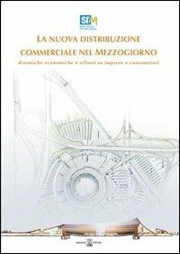 La nuova distribuzione commerciale nel Mezzogiorno. Dinamiche economiche e riflussi su imprese e consumatori - Francesco Saverio Coppola, Salvio Capasso - Libro Giannini Editore 2008, SRM. Ass. studi e ricerche Mezzogiorno | Libraccio.it