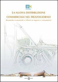 La nuova distribuzione commerciale nel Mezzogiorno. Dinamiche economiche e riflussi su imprese e consumatori - Francesco Saverio Coppola, Salvio Capasso - Libro Giannini Editore 2008, SRM. Ass. studi e ricerche Mezzogiorno | Libraccio.it